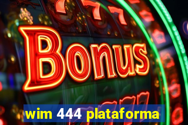 wim 444 plataforma